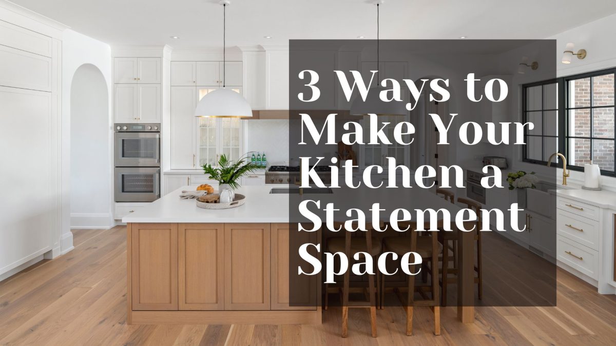 3 Ways to Make Your Kitchen a Statement Space